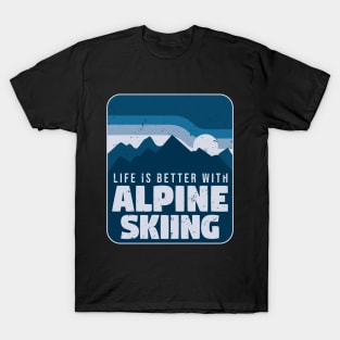 Life Is Better With Alpine Skiing T-Shirt